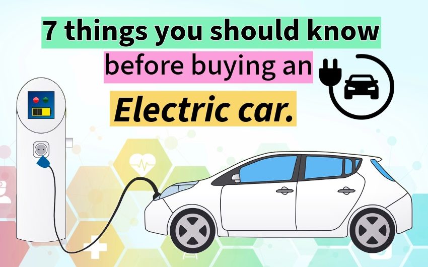 These are 7 things you should know before buying an electric car.